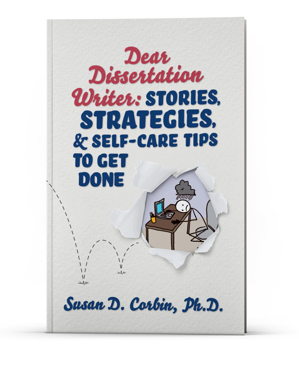 Dear Dissertation Writer: Strategies, Stories, & Self-Care Tips to Get Done by Susan D. Corbin, Ph.D.